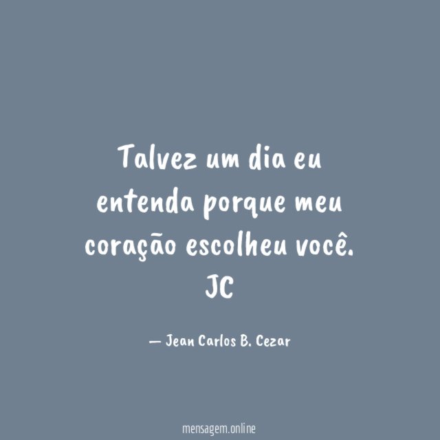 Talvez um dia eu entenda porque meu coração escolheu você