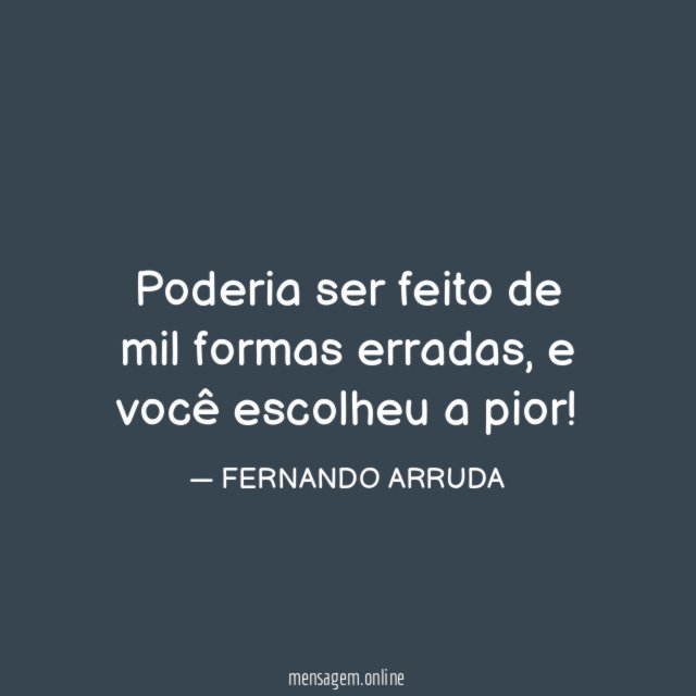 Poderia ser feito de mil formas erradas