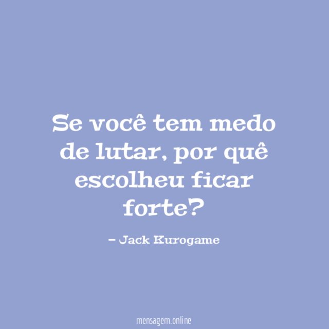Se você tem medo de lutar