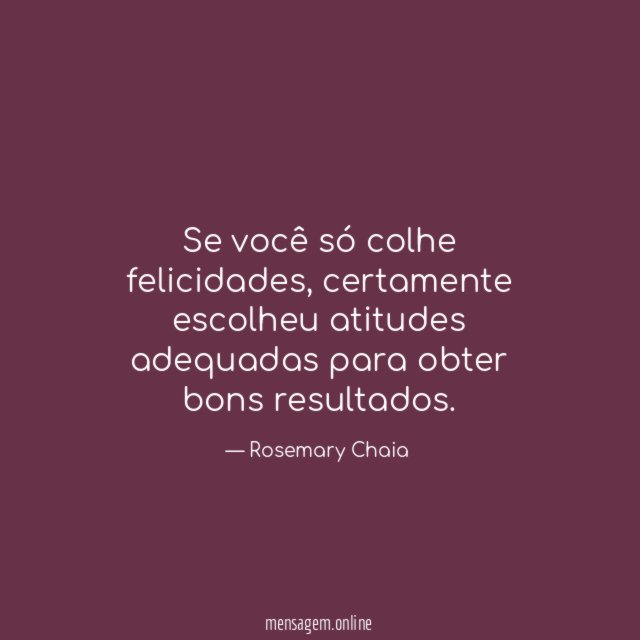 Se você só colhe felicidades