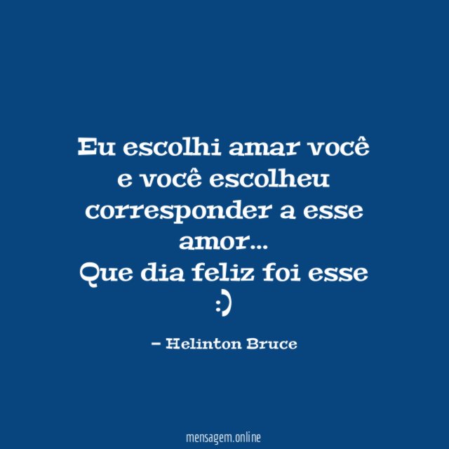Eu escolhi amar você e você escolheu corresponder a esse amor