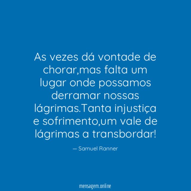 As vezes dá vontade de chorar