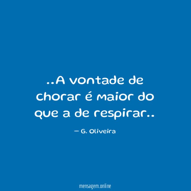 A vontade de chorar é maior do que a de respirar