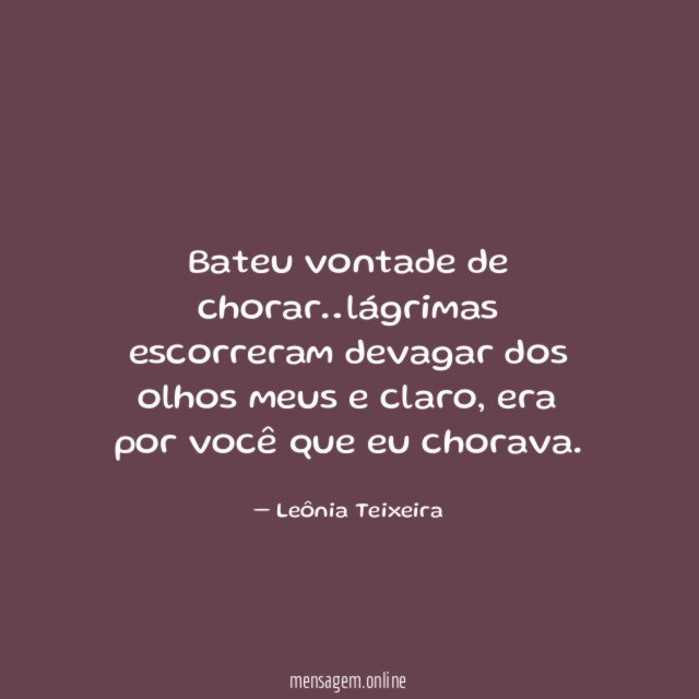Bateu vontade de chorar
