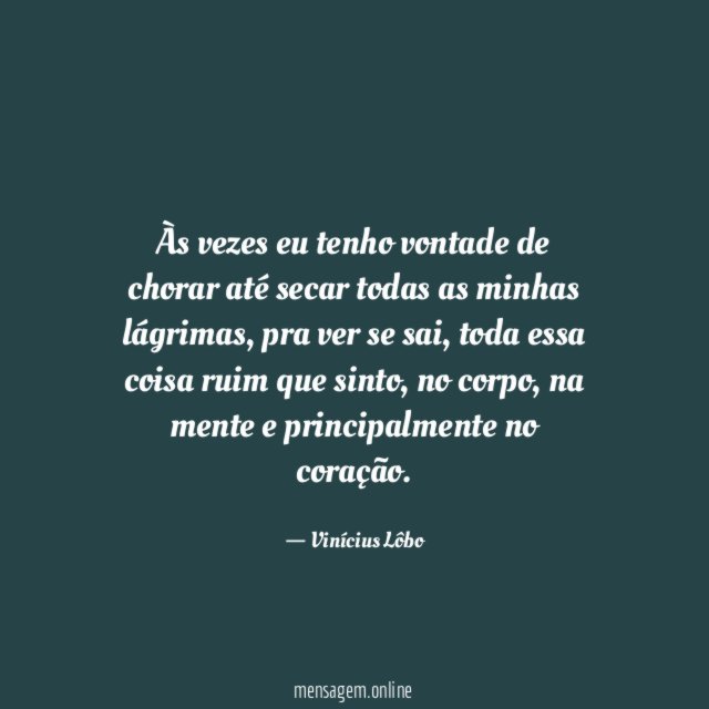 Às vezes eu tenho vontade de chorar até