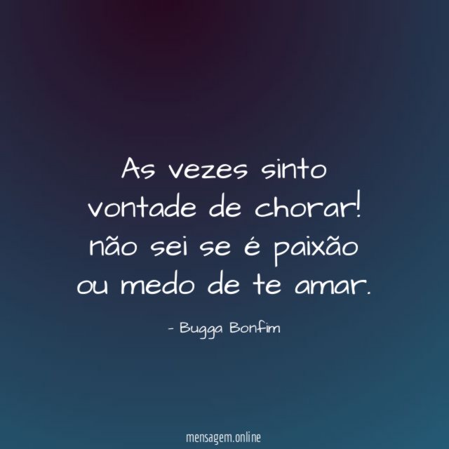 As vezes sinto vontade de chorar