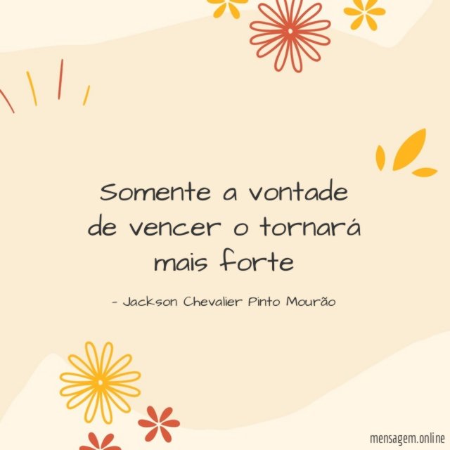 Somente a vontade de vencer o tornará mais forte