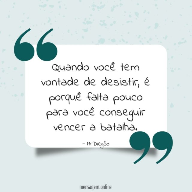 Quando você tem vontade de desistir