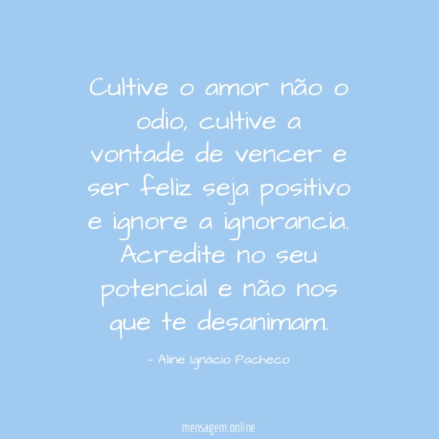 Cultive o amor não o odio