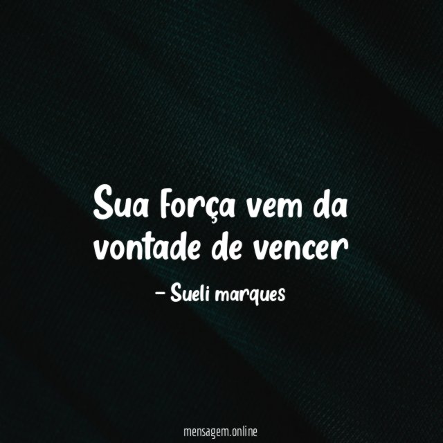 Sua força vem da vontade de vencer"