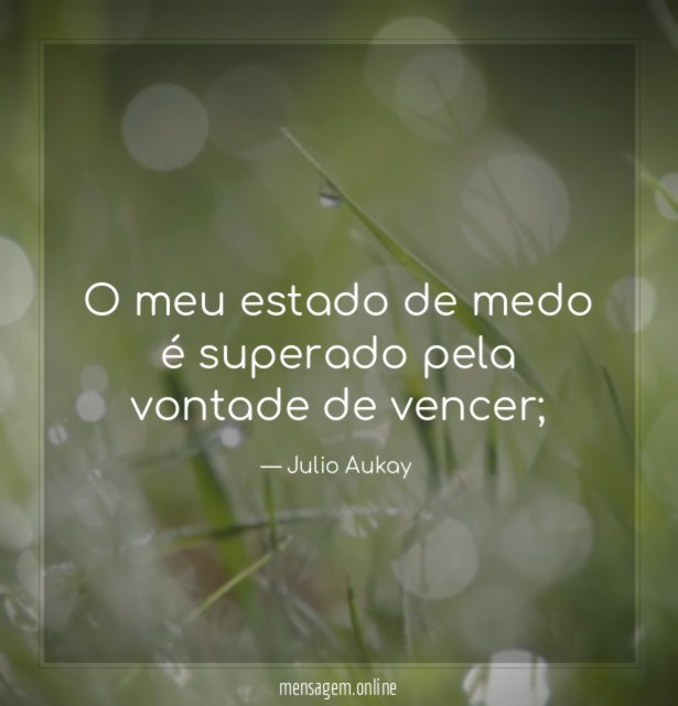 O meu estado de medo é superado pela vontade de vencer