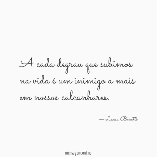 A cada degrau que subimos na vida é