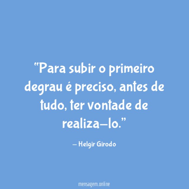 Para subir o primeiro degrau é preciso