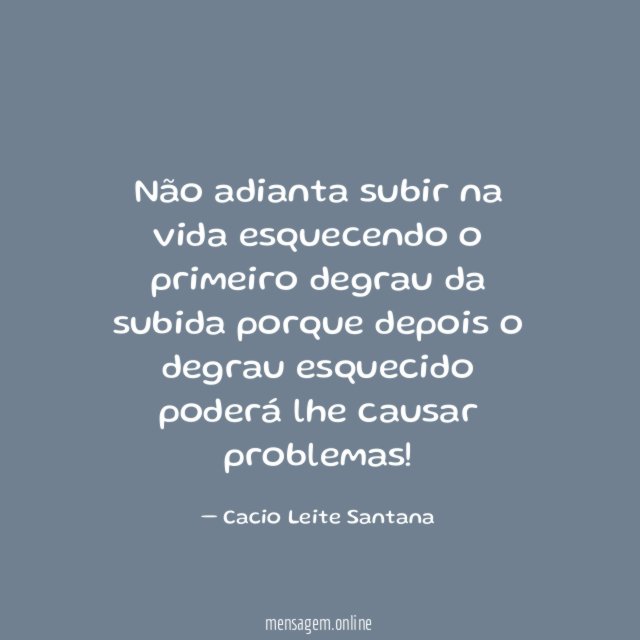 Não adianta subir na vida esquecendo o primeiro