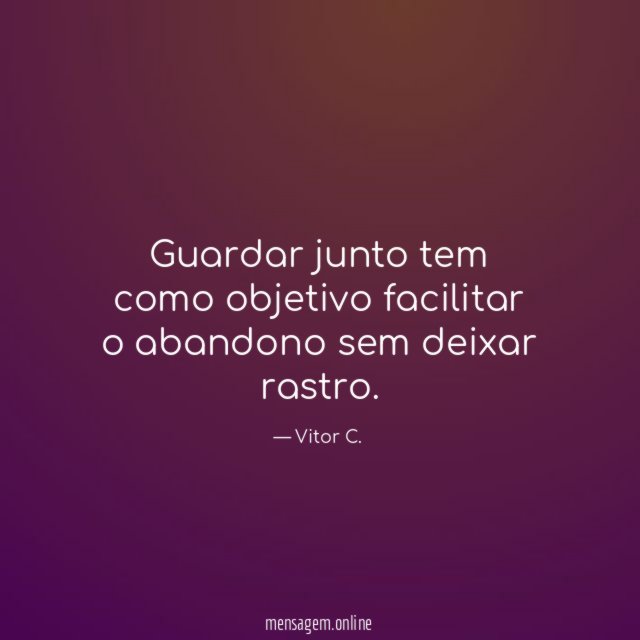 Guardar junto tem como objetivo facilitar o abandono sem deixar rastro