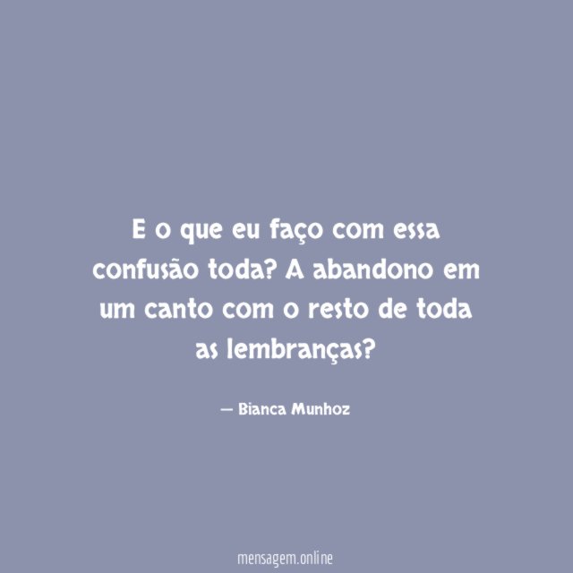 E o que eu faço com essa confusão toda
