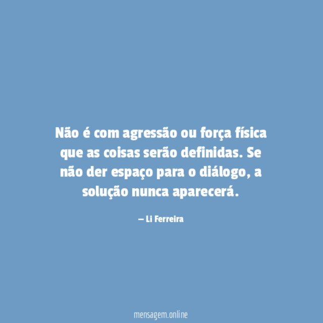Não é com agressão ou força física que