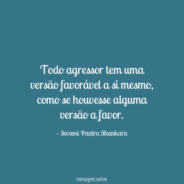 Todo agressor tem uma versão favorável a si mesmo