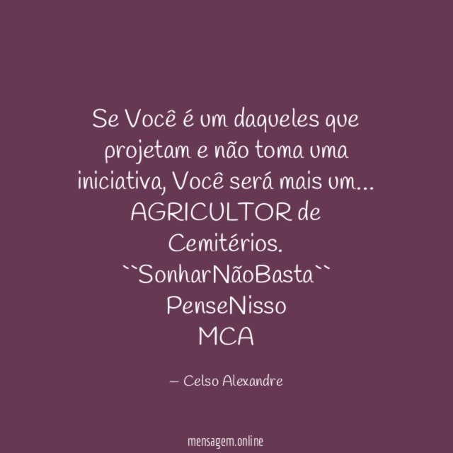 Se Você é um daqueles que projetam e não toma uma iniciativa