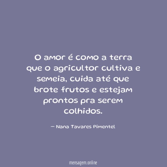 O amor é como a terra que o agricultor cultiva e semeia