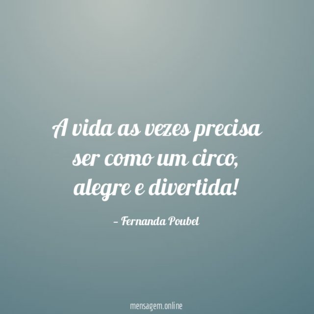 A vida as vezes precisa ser como um circo