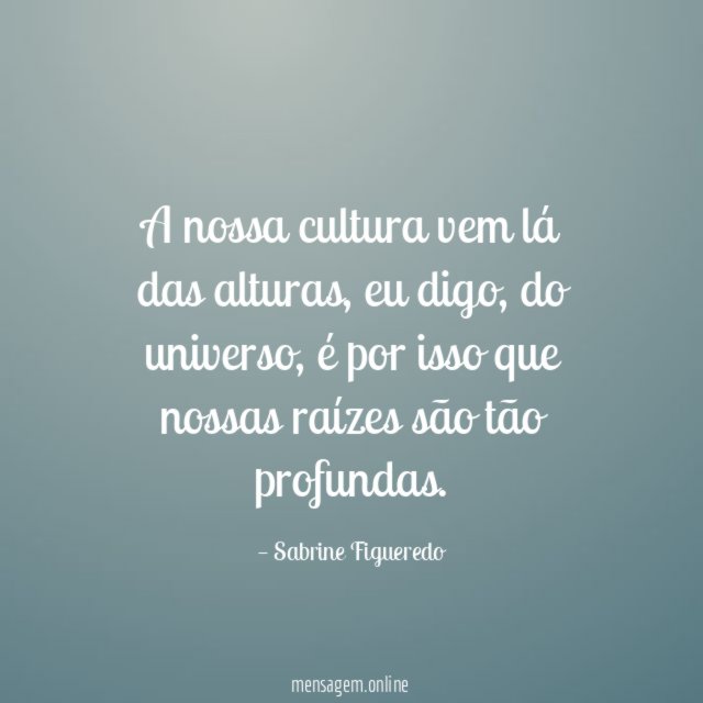 A nossa cultura vem lá das alturas