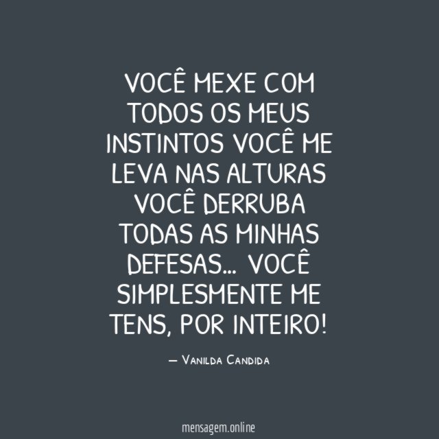 Você mexe com todos os meus instintos Você me