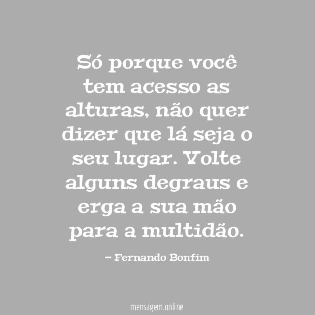 Só porque você tem acesso as alturas