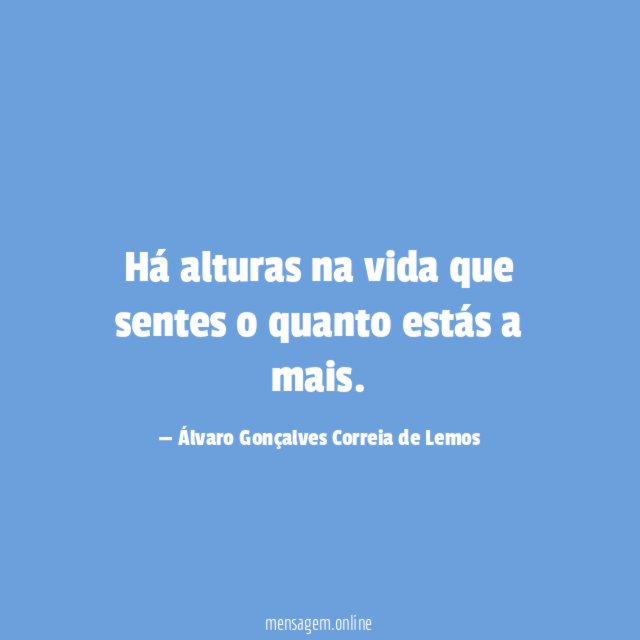 Há alturas na vida que sentes o quanto estás a mais