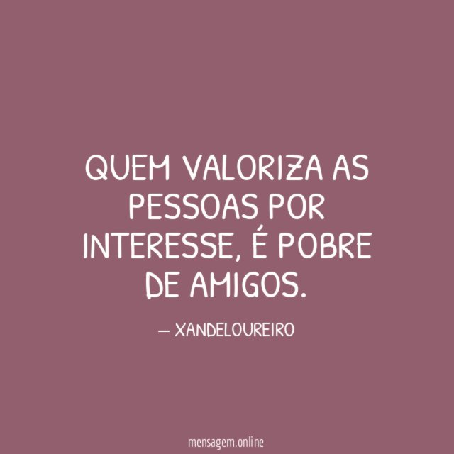 QUEM VALORIZA AS PESSOAS POR INTERESSE