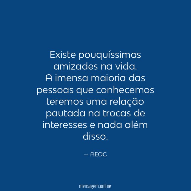 Existe pouquíssimas amizades na vida