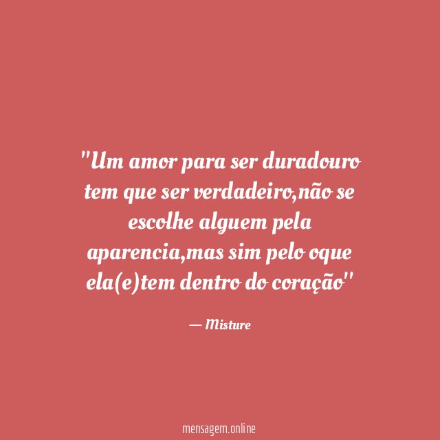 'Um amor para ser duradouro tem que ser verdadeiro