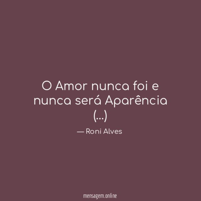 O Amor nunca foi e nunca será Aparência (