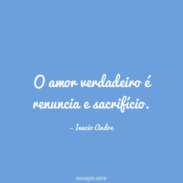 O amor verdadeiro é renuncia e sacrifício