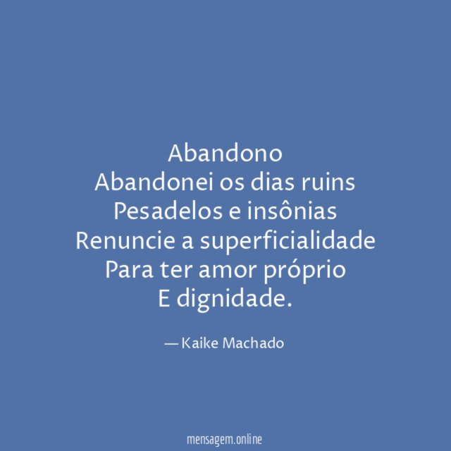 Abandono Abandonei os dias ruins Pesadelos e insônias Renuncie a superficialidade Para