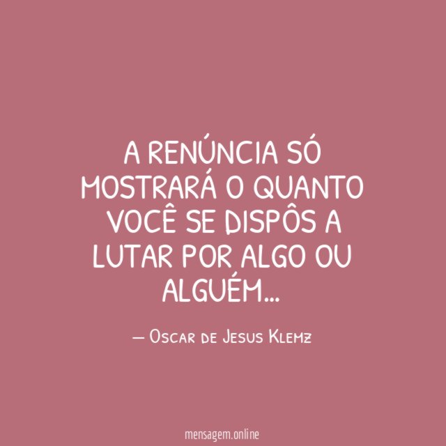 A renúncia só mostrará o quanto você