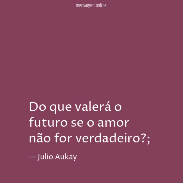Do que valerá o futuro se o amor não for verdadeiro