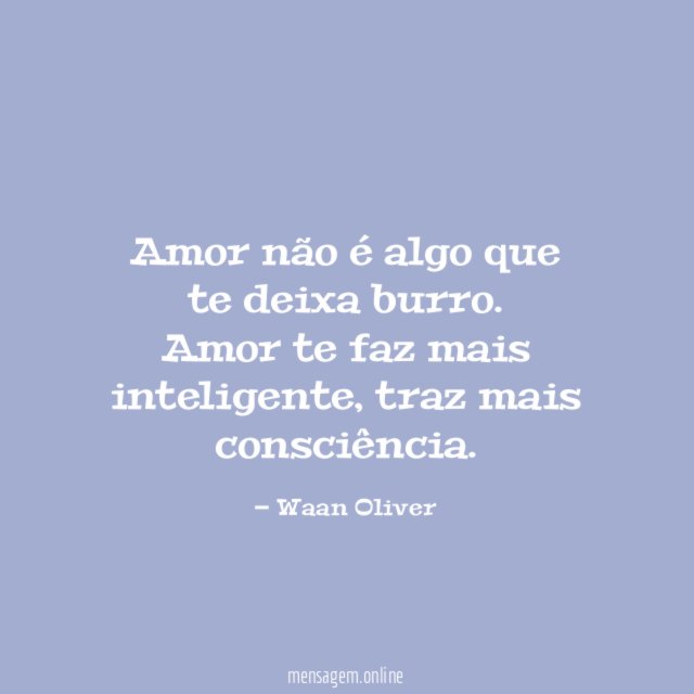 Amor não é algo que te deixa burro