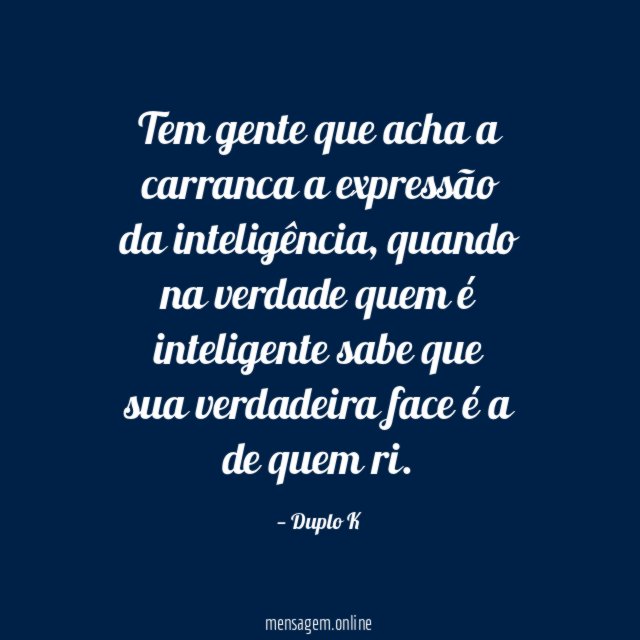 Tem gente que acha a carranca a expressão da inteligência