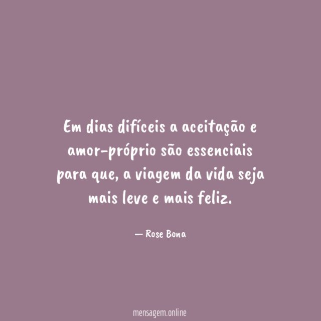 Em dias difíceis a aceitação e amor-próprio são