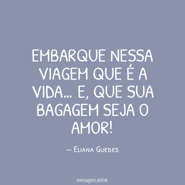 Embarque nessa viagem que é a Vida