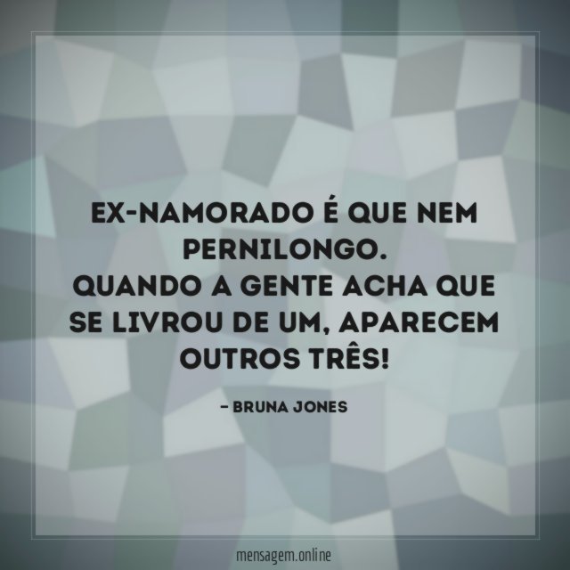 Ex-namorado é que nem pernilongo