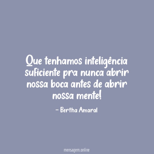 Que tenhamos inteligência suficiente pra nunca abrir nossa