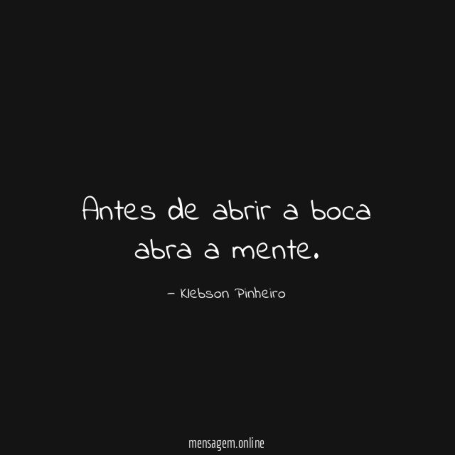 Antes de abrir a boca abra a mente