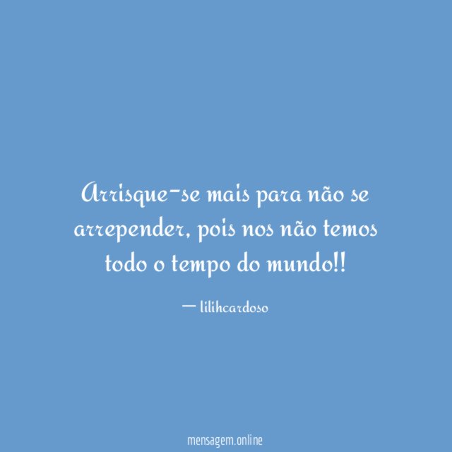 Arrisque-se mais para não se arrepender