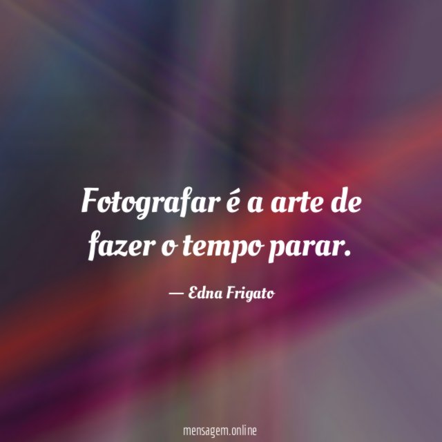 Fotografar é a arte de fazer o tempo parar