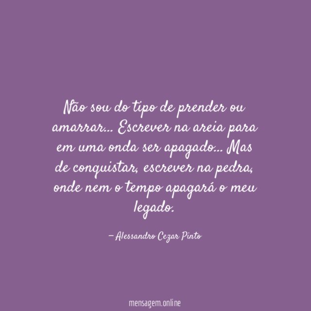 Não sou do tipo de prender ou amarrar