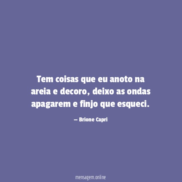 Tem coisas que eu anoto na areia e decoro
