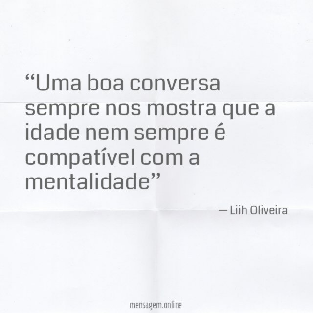 Uma boa conversa sempre nos mostra que a