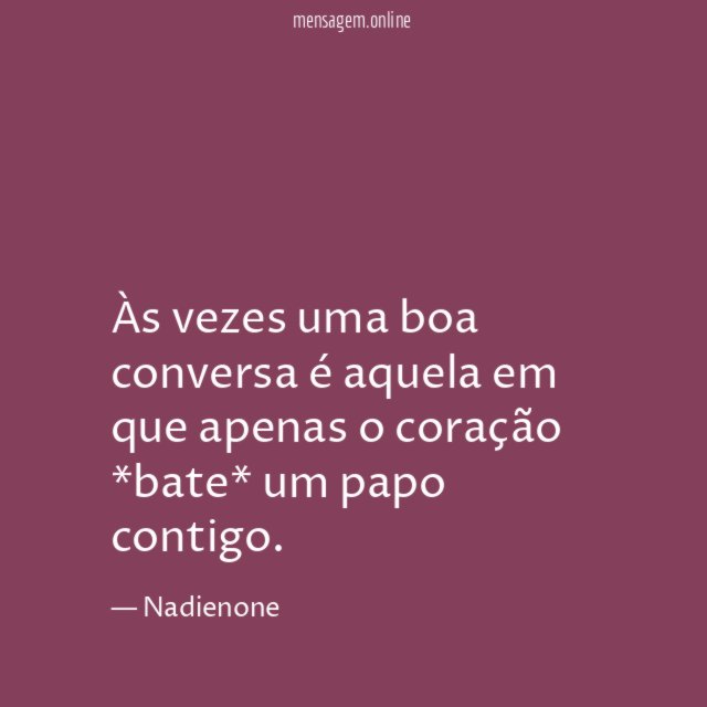 Às vezes uma boa conversa é aquela em